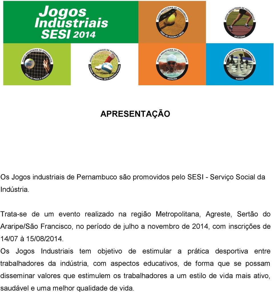 com inscrições de 14/07 à 15/08/2014.