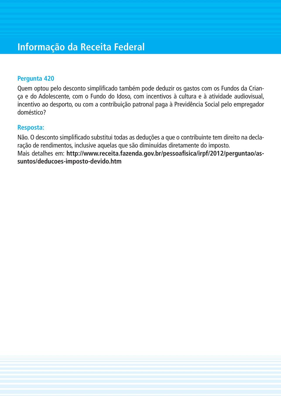 empregador doméstico? Resposta: Não.