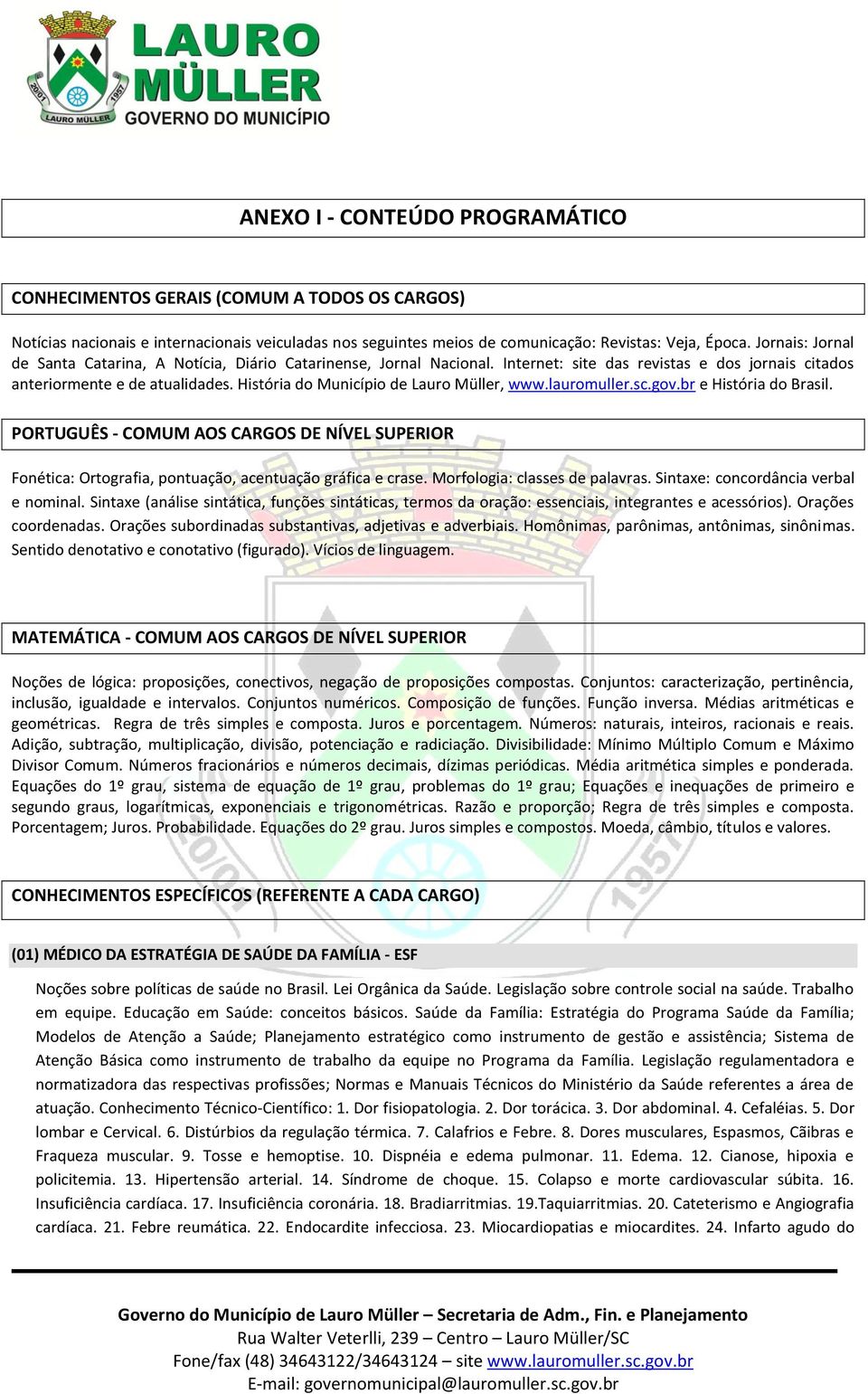 História do Município de Lauro Müller, www.lauromuller.sc.gov.br e História do Brasil. PORTUGUÊS - COMUM AOS CARGOS DE NÍVEL SUPERIOR Fonética: Ortografia, pontuação, acentuação gráfica e crase.