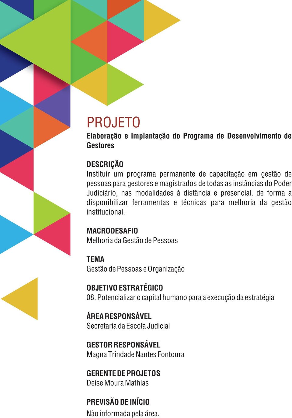 ferramentas e técnicas para melhoria da gestão institucional. Melhoria da Gestão de Pessoas Gestão de Pessoas e Organização 08.