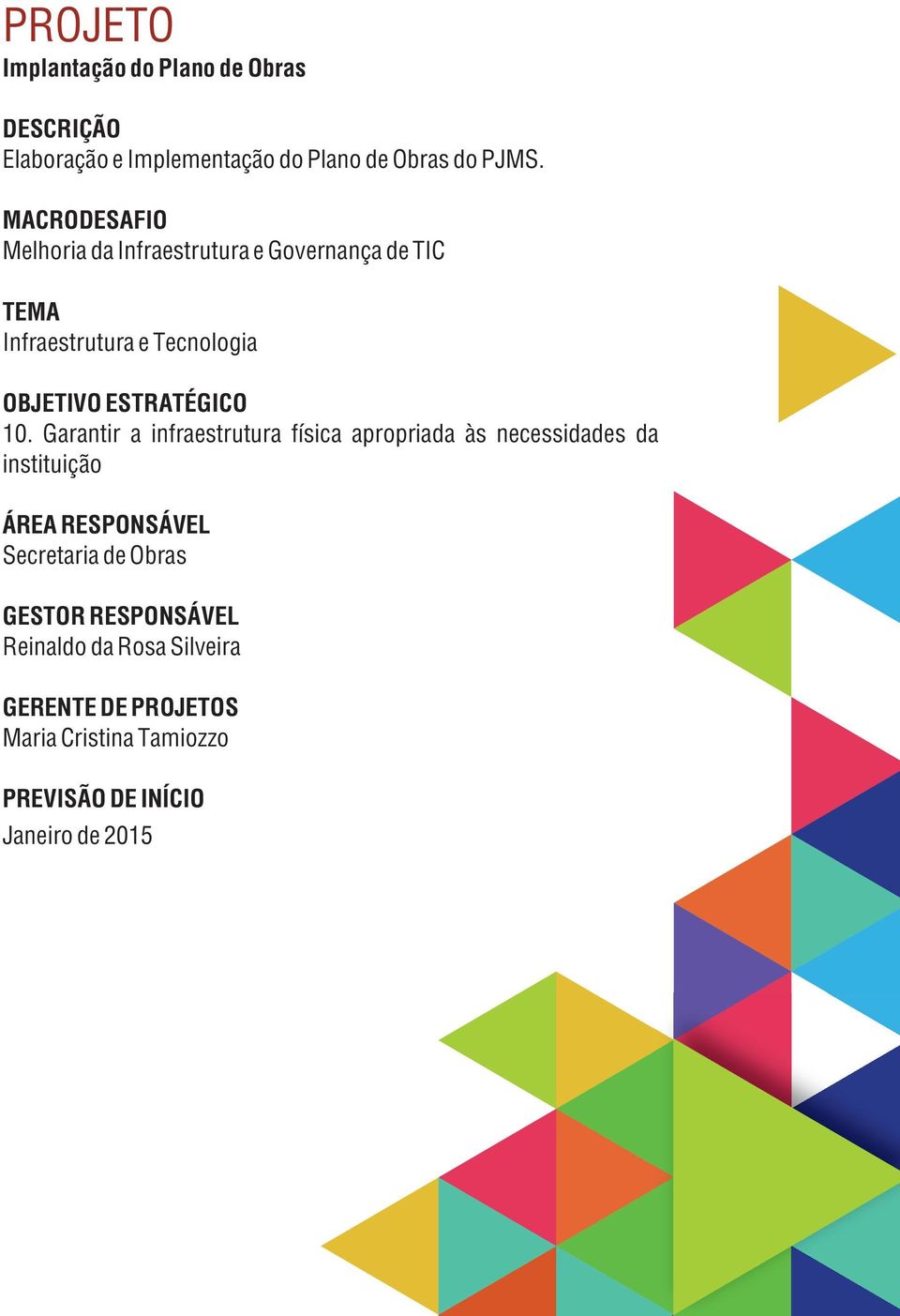 10. Garantir a infraestrutura física apropriada às necessidades da instituição