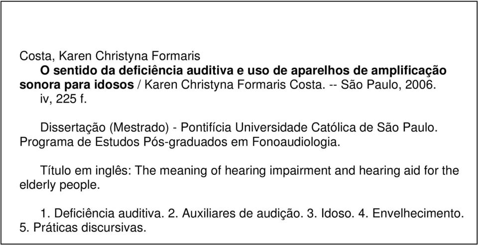 Dissertação (Mestrado) - Pontifícia Universidade Católica de São Paulo. Programa de Estudos Pós-graduados em Fonoaudiologia.