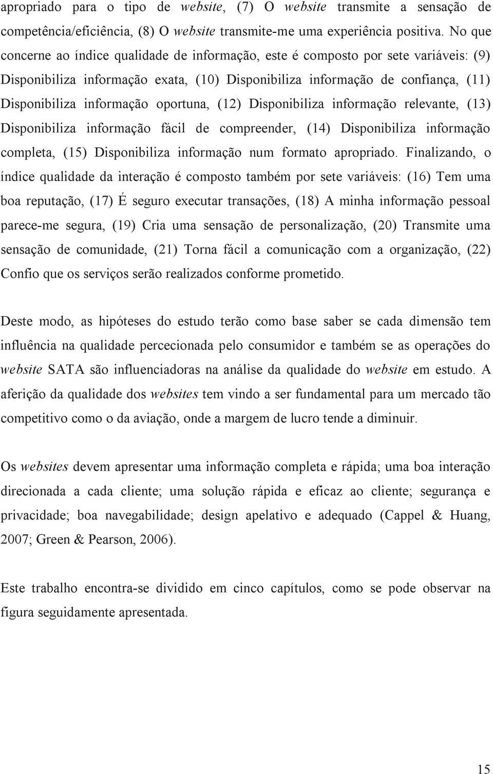 oportuna, (12) Disponibiliza informação relevante, (13) Disponibiliza informação fácil de compreender, (14) Disponibiliza informação completa, (15) Disponibiliza informação num formato apropriado.