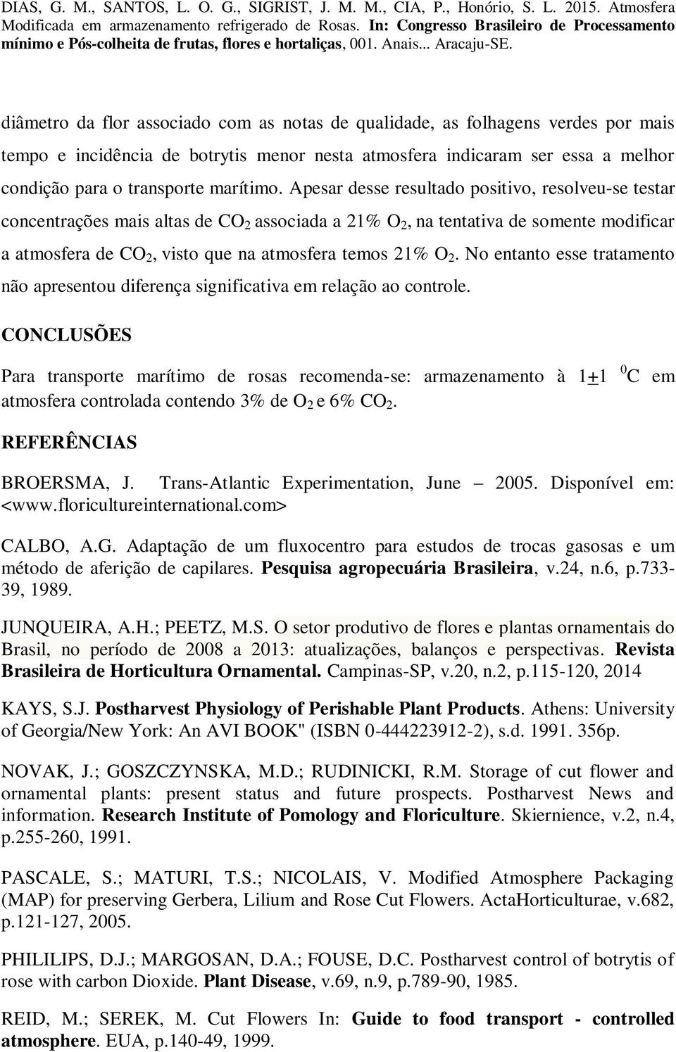 No entanto esse tratamento não apresentou diferença significativa em relação ao controle.