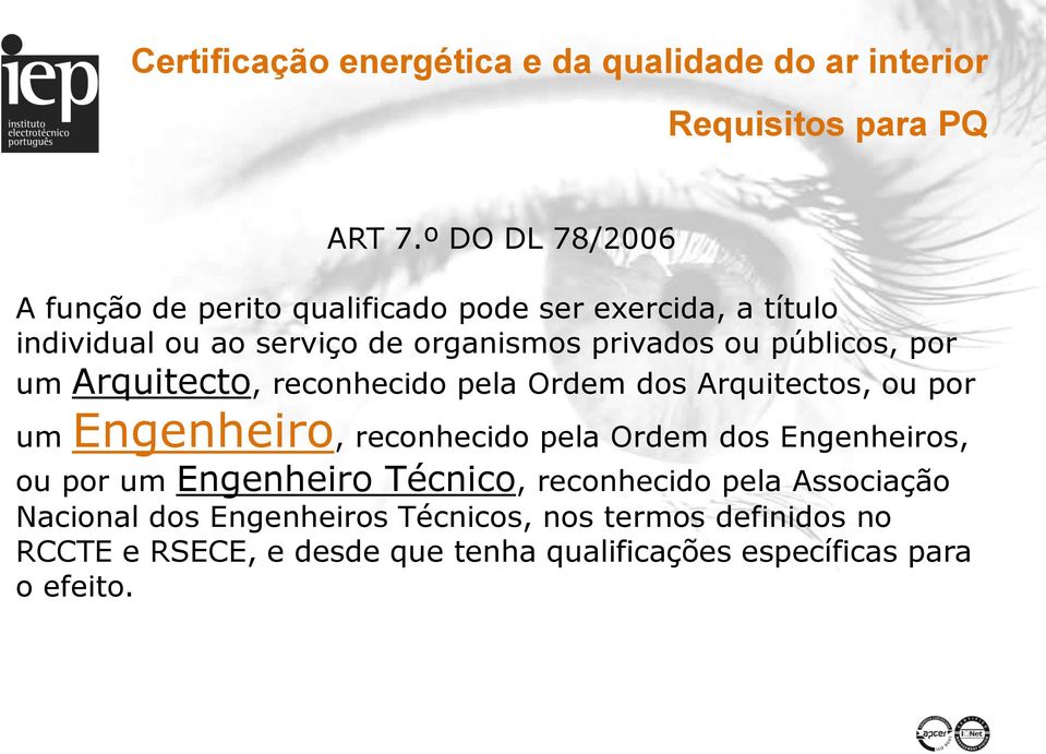 privados ou públicos, por um Arquitecto, reconhecido pela Ordem dos Arquitectos, ou por um Engenheiro, reconhecido