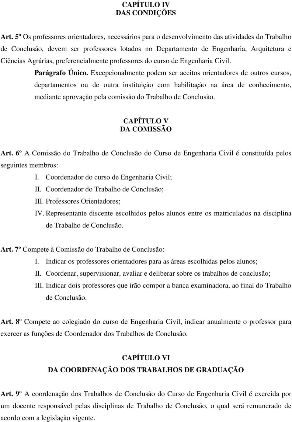 Agrárias, preferencialmente professores do curso de Engenharia Civil. Parágrafo Único.