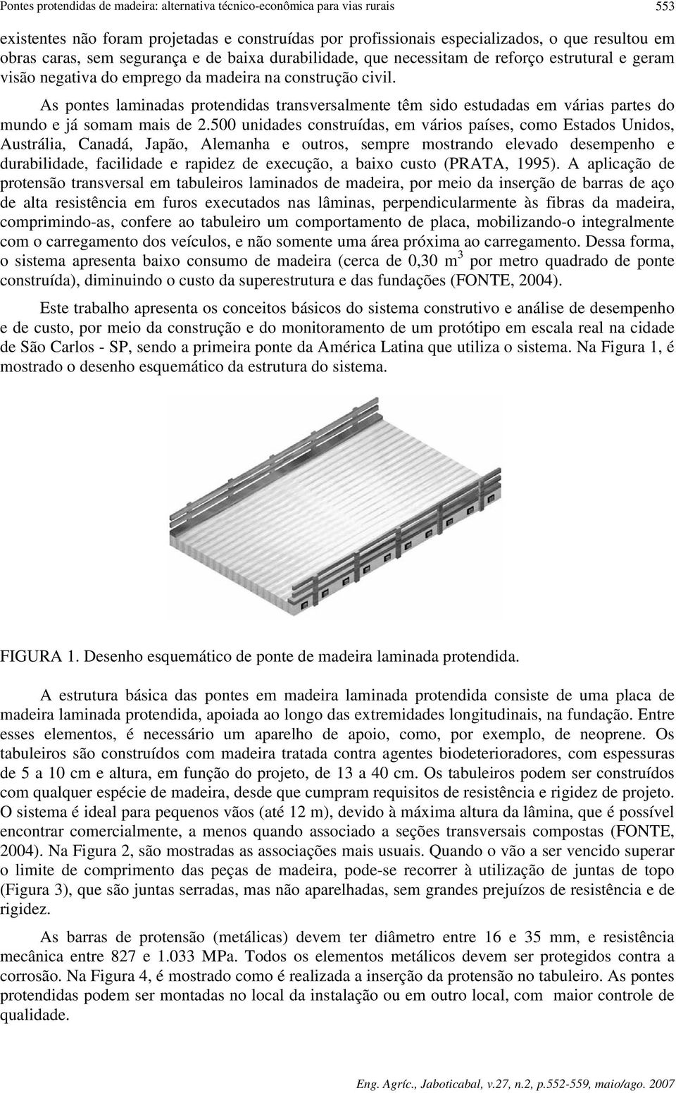 As pontes laminadas protendidas transversalmente têm sido estudadas em várias partes do mundo e já somam mais de 2.