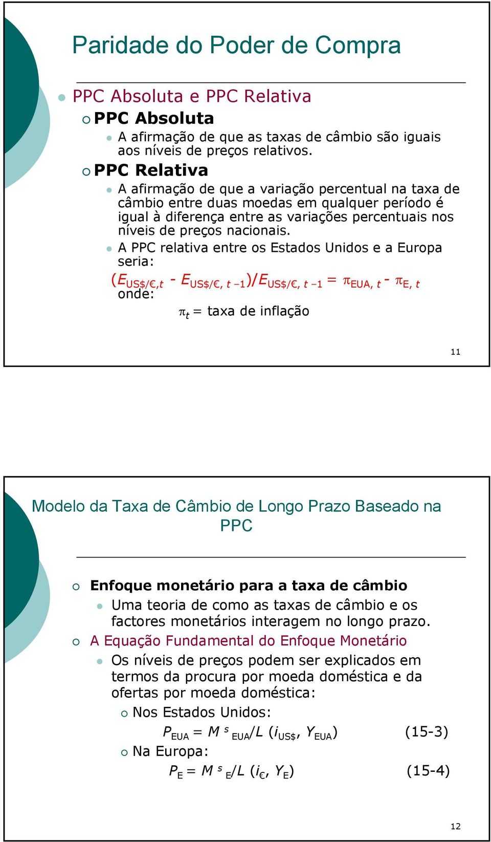 A PPC relativa entre os Estados Unidos e a Europa seria: (E US$/,t -E US$/, t 1 )/E US$/, t 1 = π EUA, t - π E, t onde: π t = taxa de inflação 11 Modelo da Taxa de Câmbio de Longo Prazo Baseado na