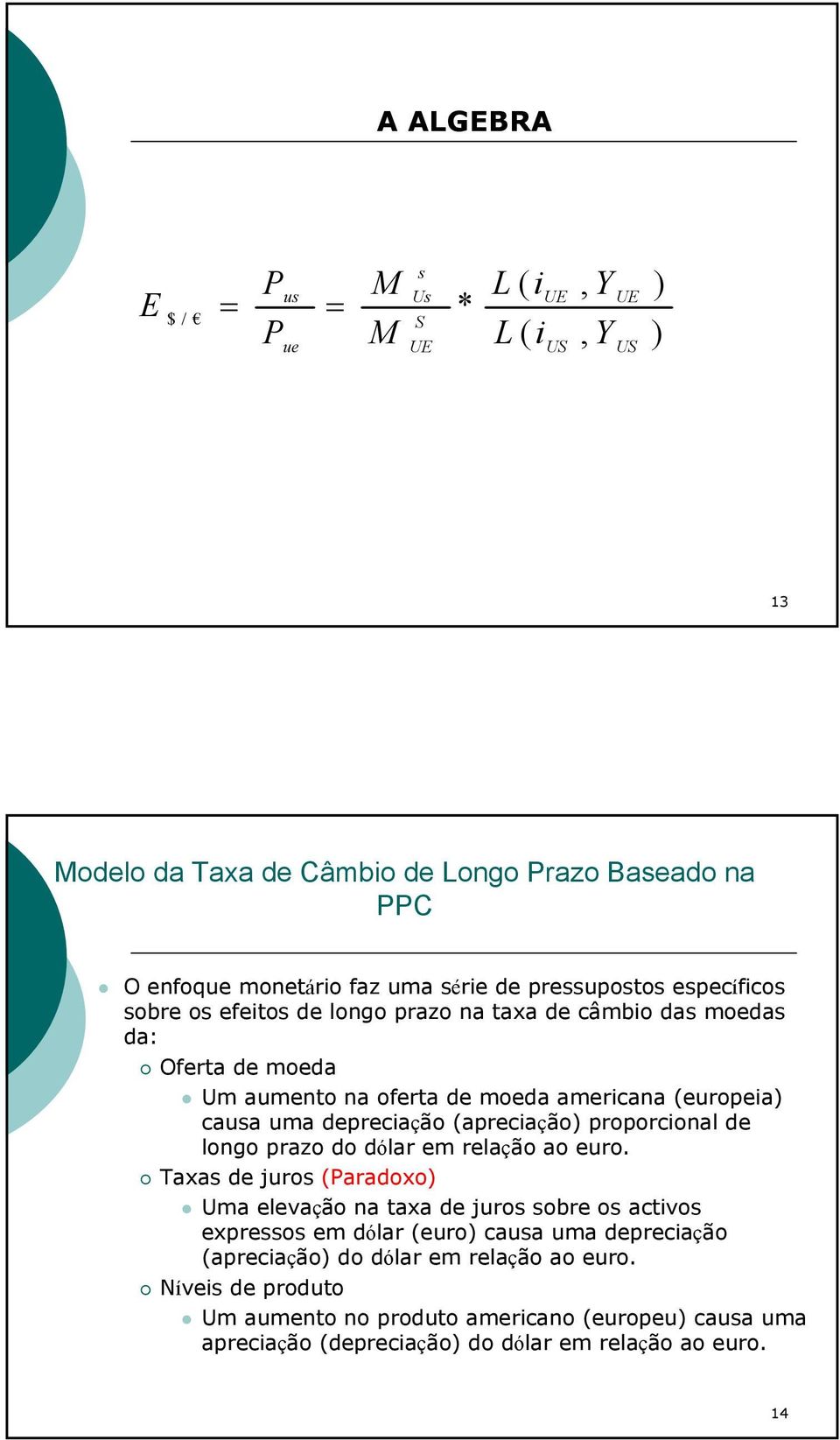 (apreciação) proporcional de longo prazo do dólar em relação ao euro.