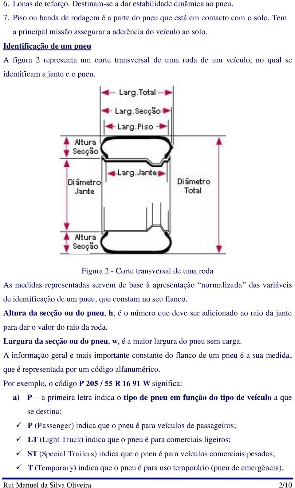 Figura 2 - Corte transversal de uma roda As medidas representadas servem de base à apresentação normalizada das variáveis de identificação de um pneu, que constam no seu flanco.