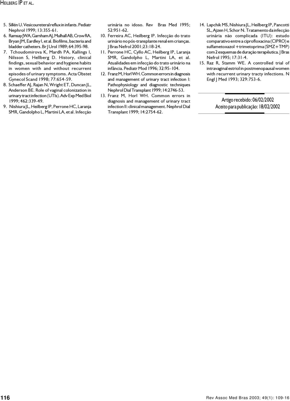 History, clinical findings, sexual behavior and hygiene habits in women with and without recurrent episodes of urinary symptoms. Acta Obstet Gynecol Scand 1998; 77:654-59. 8.