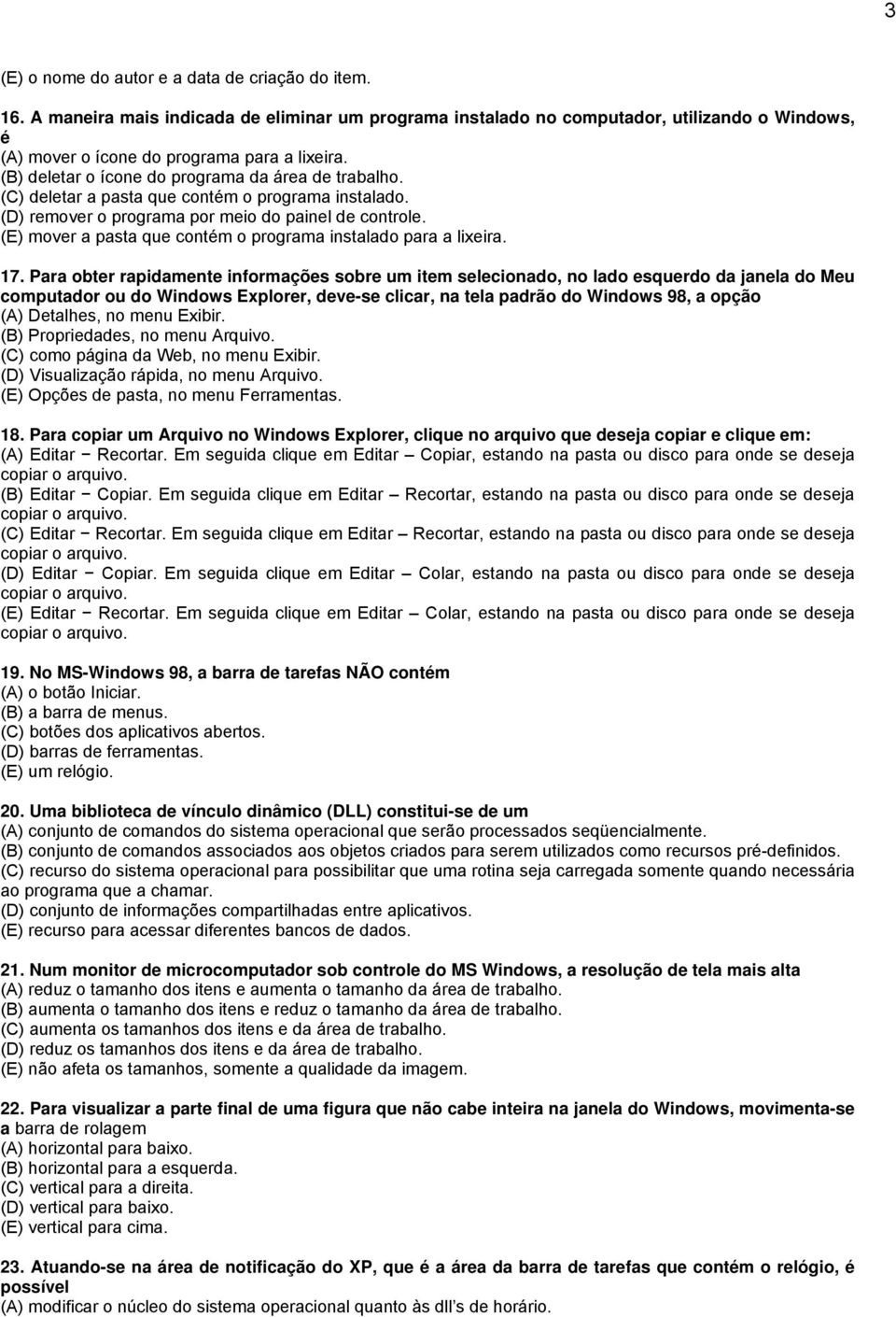 (E) mover a pasta que contém o programa instalado para a lixeira. 17.