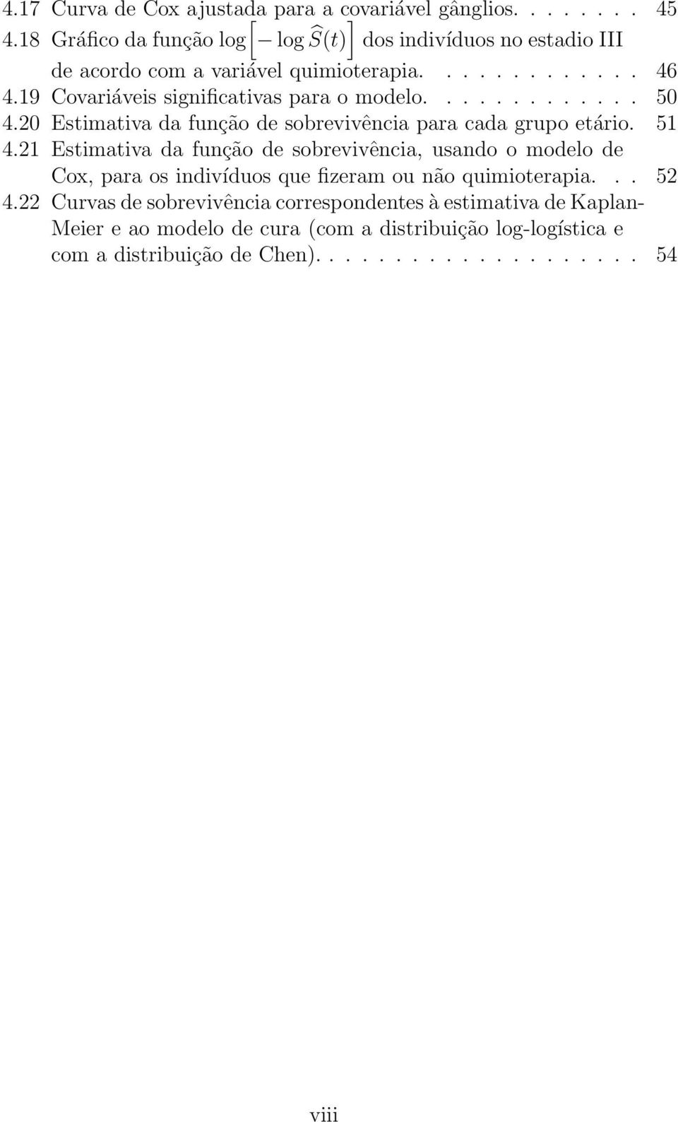 19 Covariáveis significativas para o modelo............. 50 4.20 Estimativa da função de sobrevivência para cada grupo etário. 51 4.