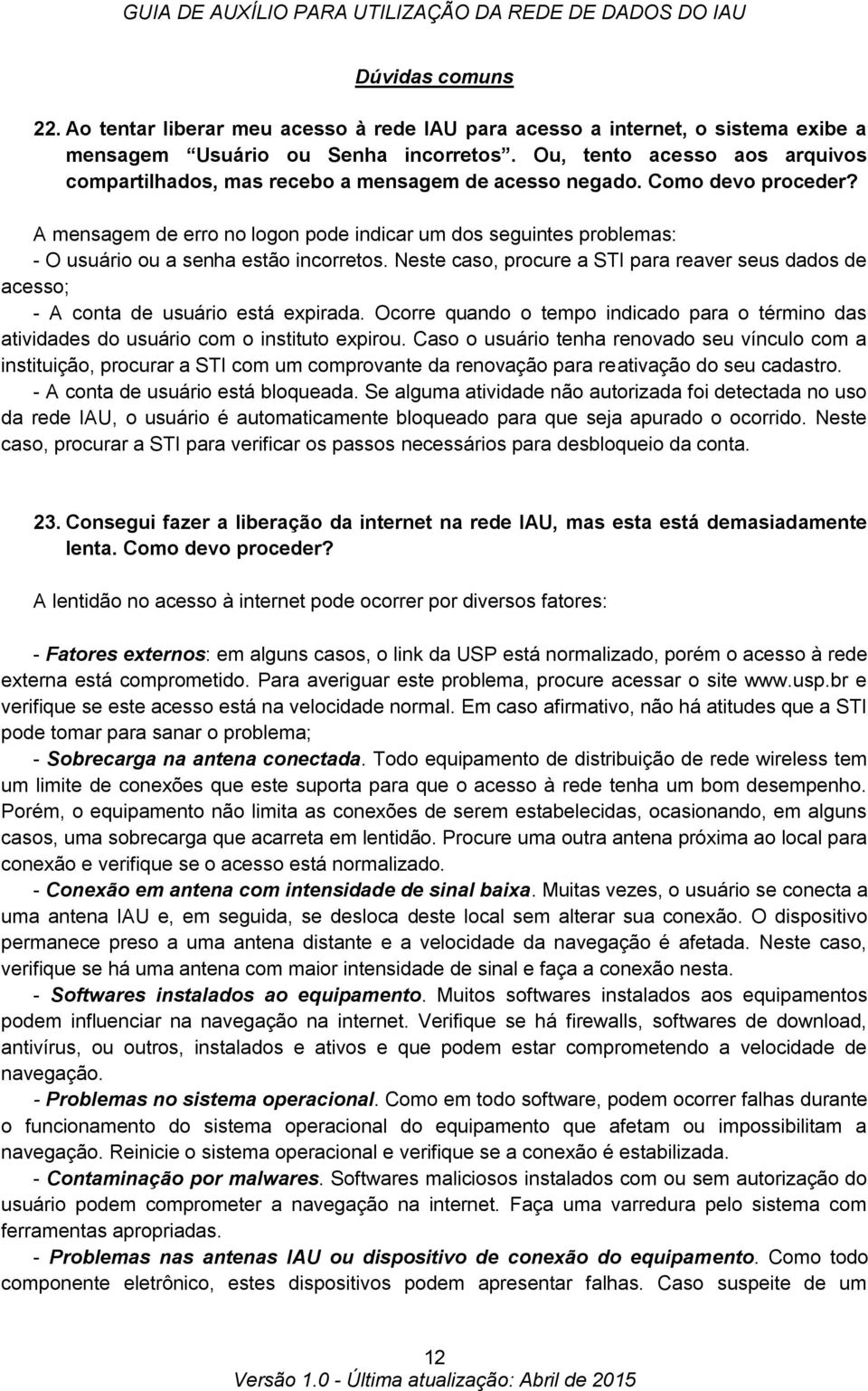 A mensagem de erro no logon pode indicar um dos seguintes problemas: - O usuário ou a senha estão incorretos.