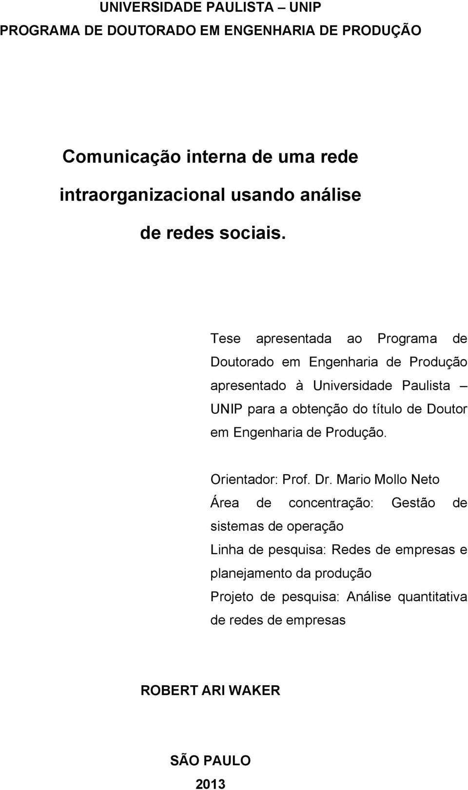 Tese apresentada ao Programa de Doutorado em Engenharia de Produção apresentado à Universidade Paulista UNIP para a obtenção do título de Doutor