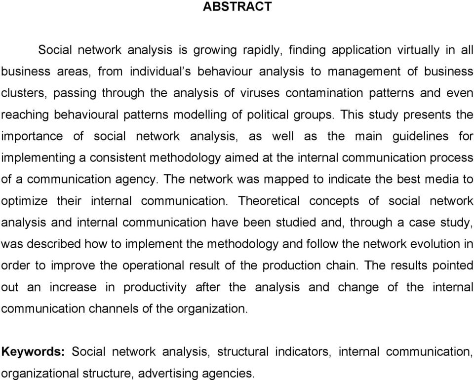 This study presents the importance of social network analysis, as well as the main guidelines for implementing a consistent methodology aimed at the internal communication process of a communication