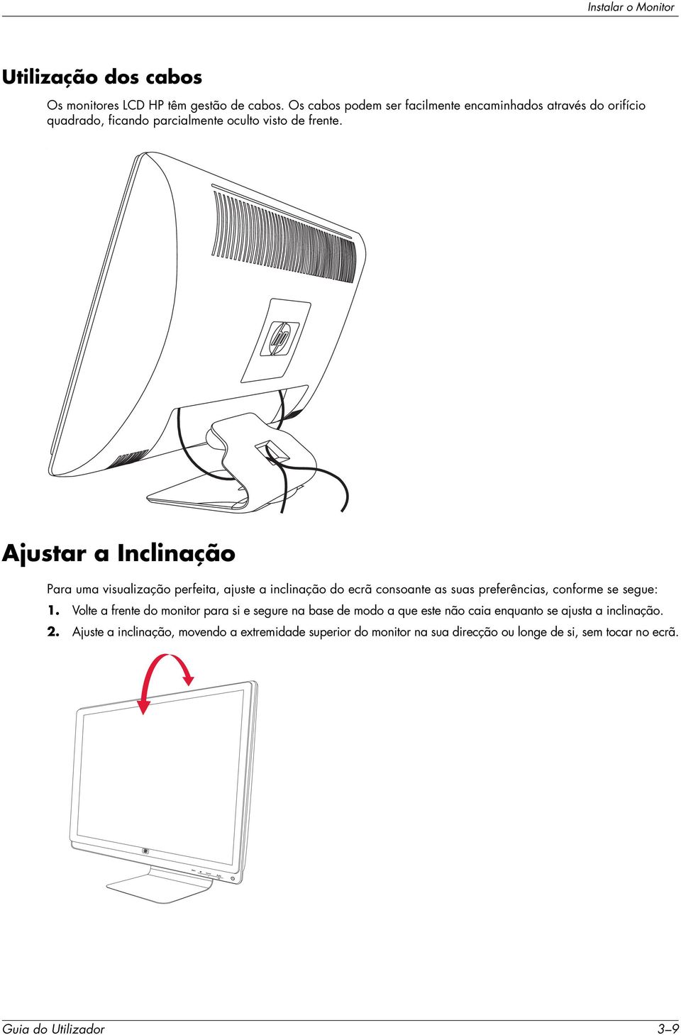 . Ajustar a Inclinação Para uma visualização perfeita, ajuste a inclinação do ecrã consoante as suas preferências, conforme se segue: 1.