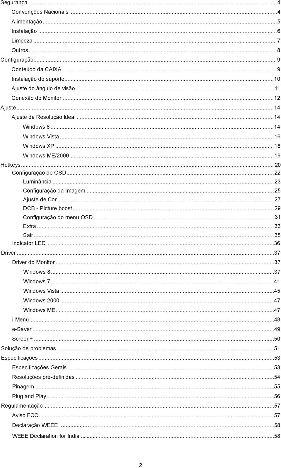 .. 23 Configuração da Imagem... 25 Auste de Cor... 27 DCB - Picture boost... 29 Configuração do menu OSD... 31 Extra... 33 Sair... 35 Indicator LED...36 Driver...37 Driver do Monitor...37 Windows 8.