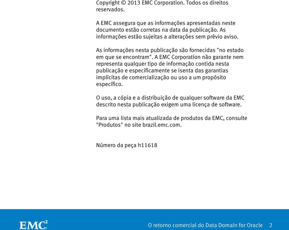 A EMC Corporation não garante nem representa qualquer tipo de informação contida nesta publicação e especificamente se isenta das garantias implícitas de comercialização ou uso a um