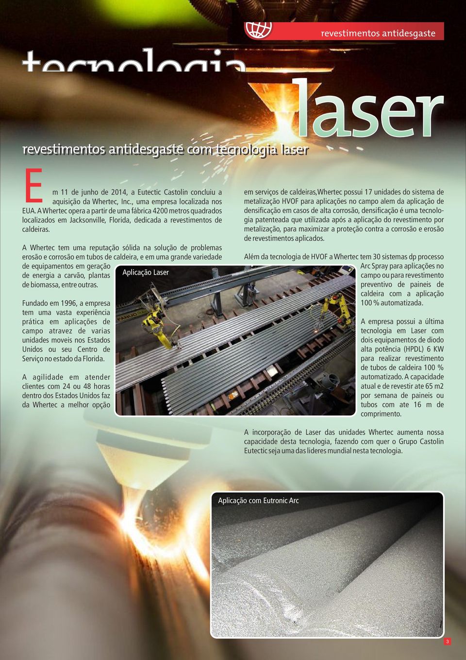 A Whertec tem uma reputação sólida na solução de problemas erosão e corrosão em tubos de caldeira, e em uma grande variedade de equipamentos em geração de energia a carvão, plantas Aplicação Laser de