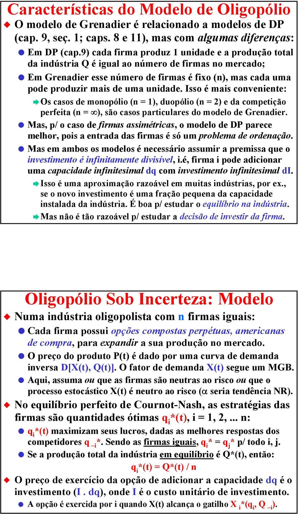 Isso é mais conveniente: Os casos de monopólio (n = 1), duopólio (n = 2) e da competição perfeita (n = ), são casos particulares do modelo de Grenadier.