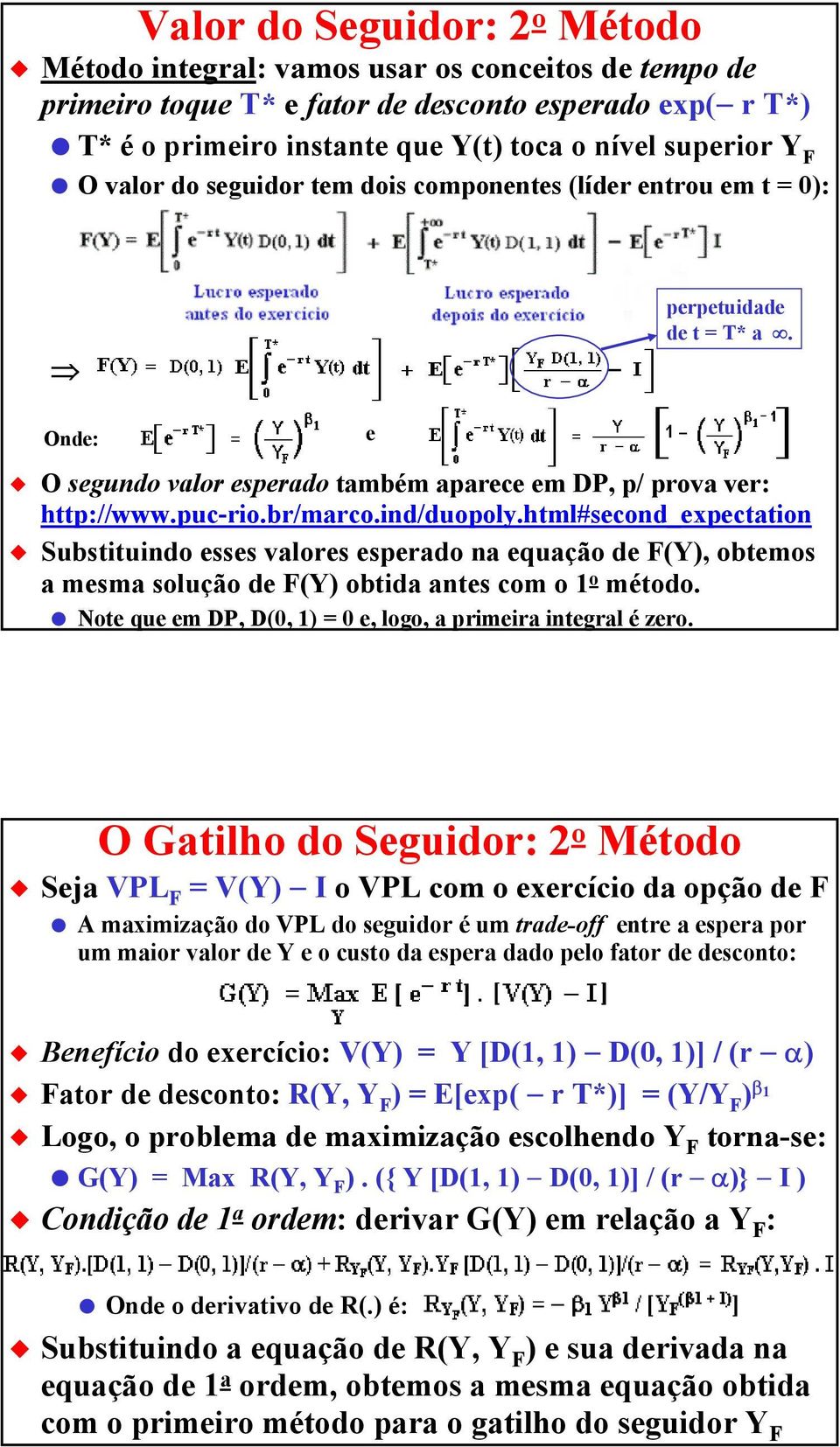 ind/duopoly.html#second_expectation Substituindo esses valores esperado na equação de F(Y), obtemos a mesma solução de F(Y) obtida antes com o 1 o método.