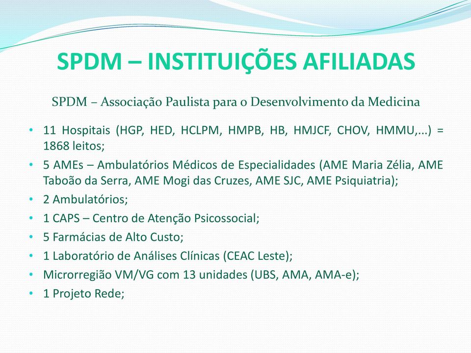 ..) = 1868 leitos; 5 AMEs Ambulatórios Médicos de Especialidades (AME Maria Zélia, AME Taboão da Serra, AME Mogi das