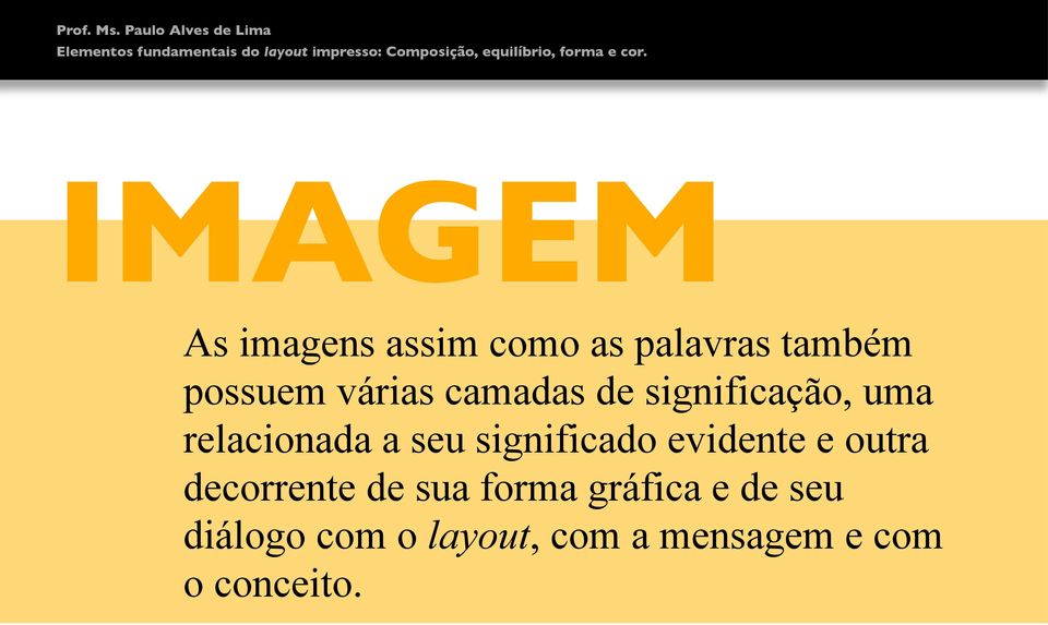 significação, uma relacionada a seu significado evidente e outra decorrente de