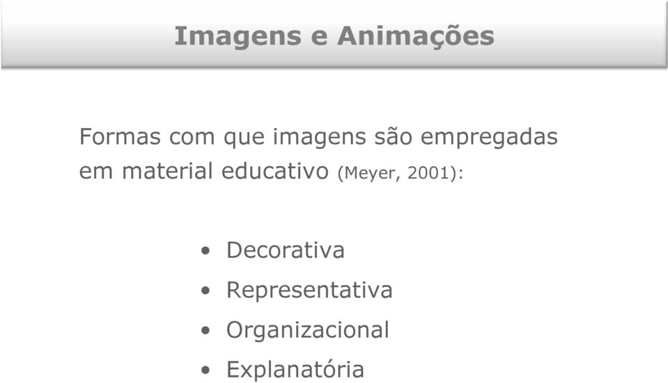 educativo (Meyer, 2001): Decorativa