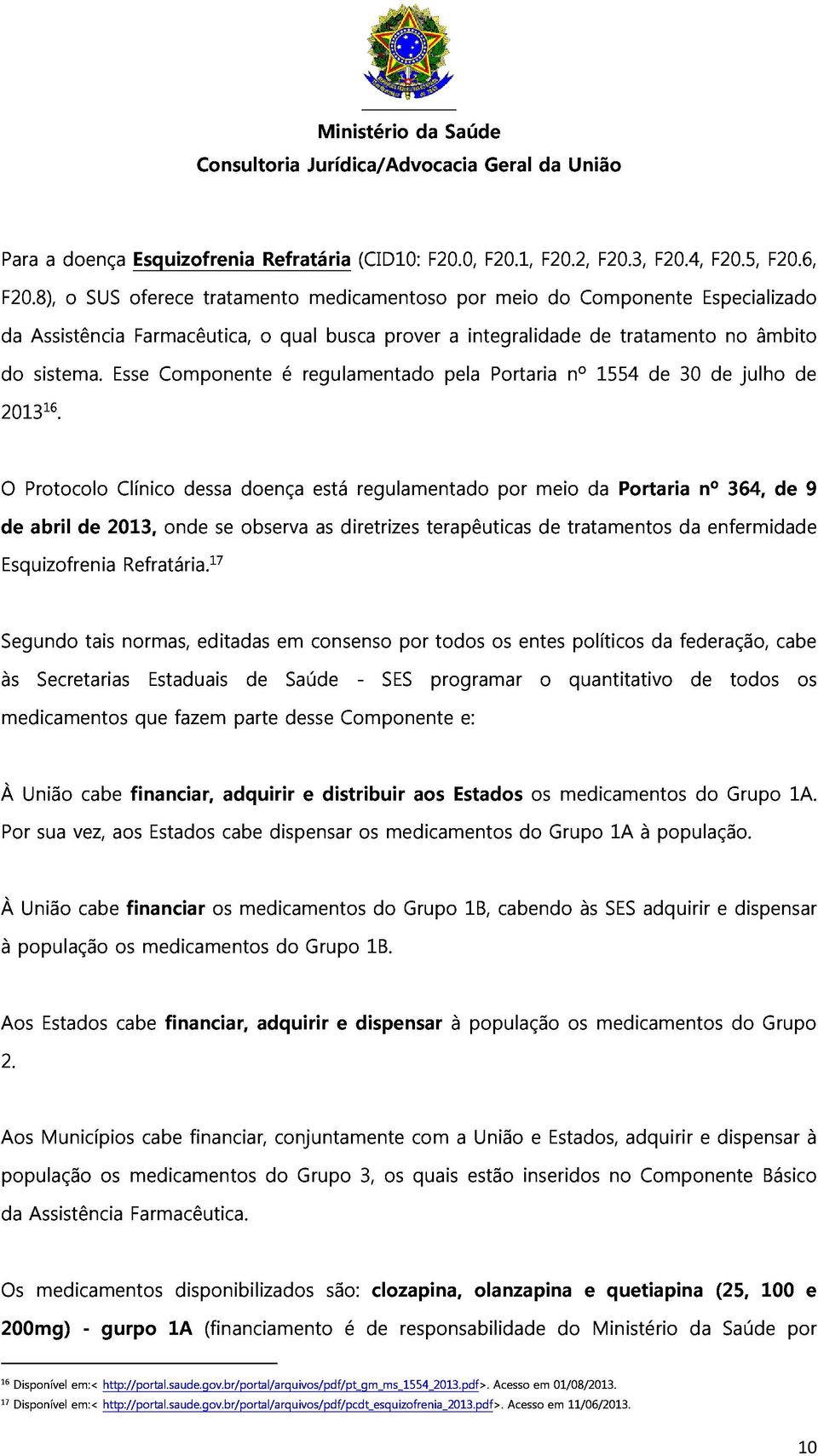 Esse Componente é regulamentado pela Portaria nº 1554 de 30 de julho de O de Esquizofrenia Protocolo abril de 2013, Clínico Refratária.