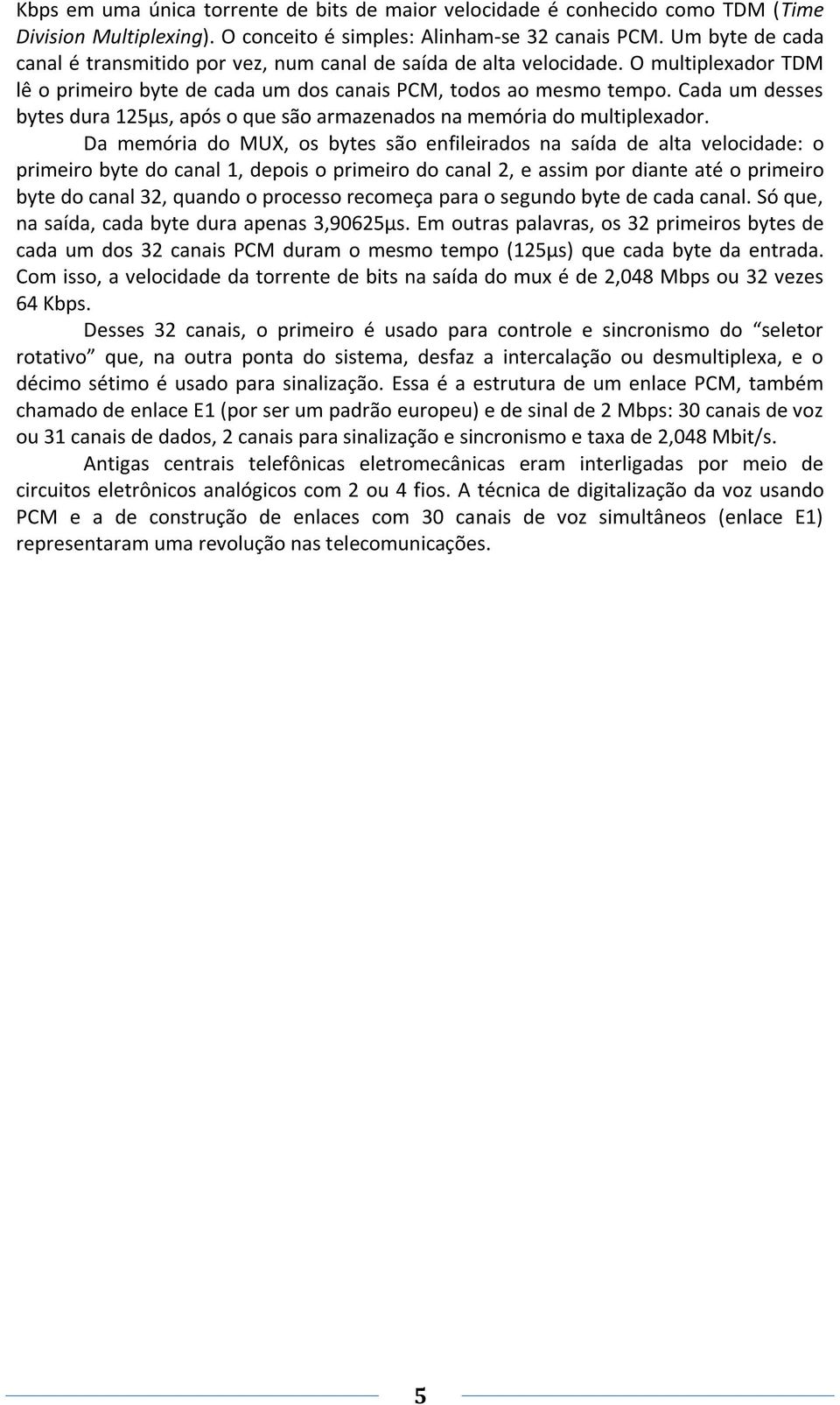 Cada um desses bytes dura 125µs, após o que são armazenados na memória do multiplexador.