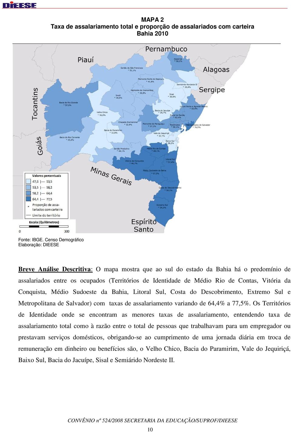 Conquista, Médio Sudoeste da Bahia, Litoral Sul, Costa do Descobrimento, Extremo Sul e Metropolitana de Salvador) com taxas de assalariamento variando de 64,4% a 77,5%.