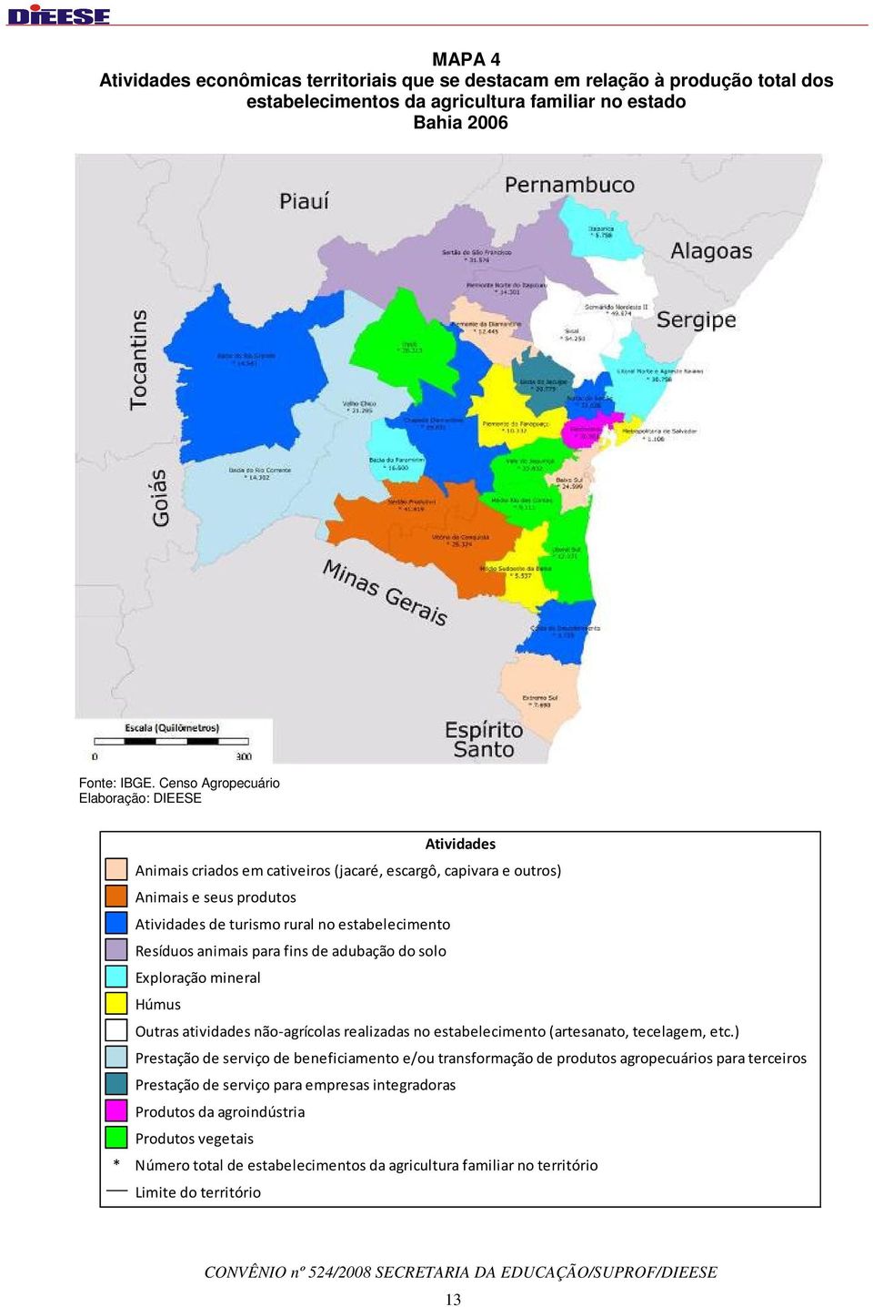 de adubação do solo Exploração mineral Húmus Outras atividades não-agrícolas realizadas no estabelecimento (artesanato, tecelagem, etc.