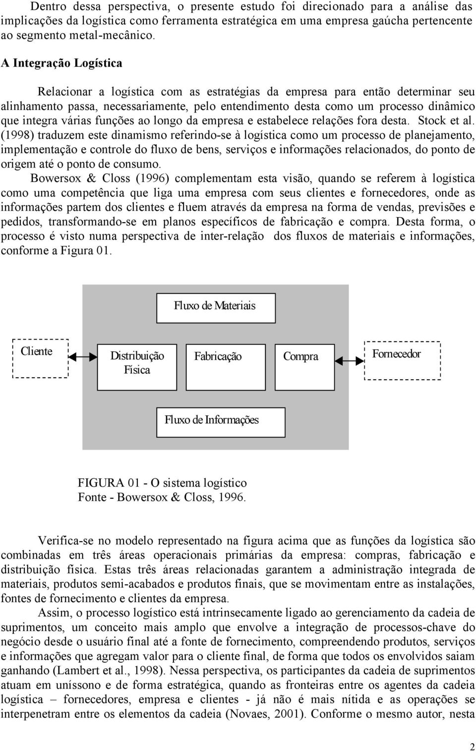 várias funções ao longo da empresa e estabelece relações fora desta. Stock et al.