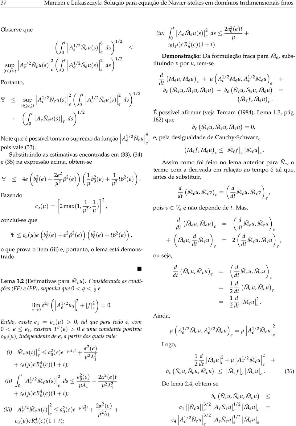 b + β b + tβ Fazeno conclui-se que c 5 [ max,, ], Ψ c 5 b + β b +tβ, o que prova o item iii e, portanto, o lema está emonstrao Lema 3 Estimativas para M u Consierano as conições FF e FP, suponha que