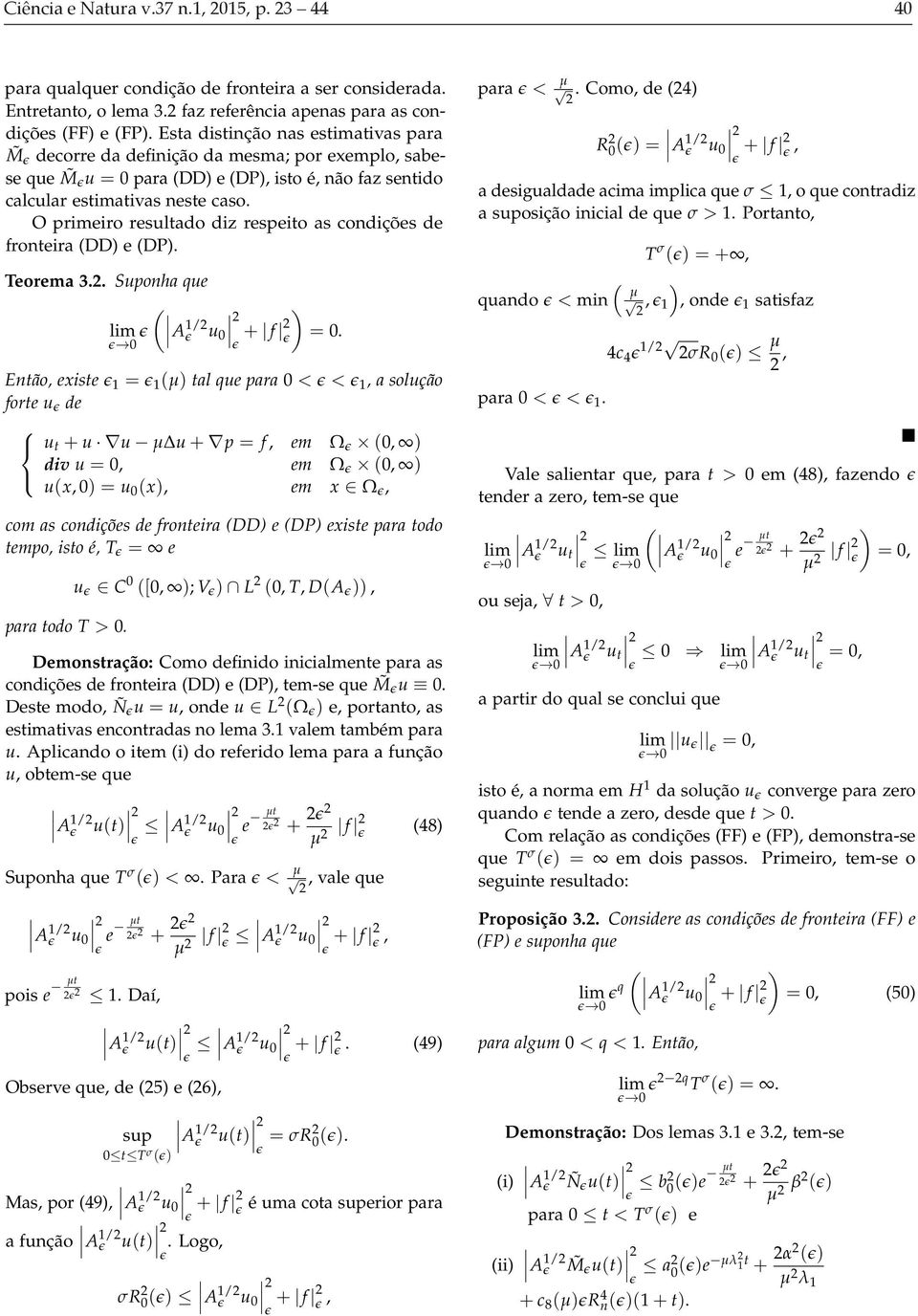 DD e DP Teorema 3 Suponha que A / u + f Então, existe tal que para < <, a solução forte u e u t + u u u + p f, em Ω, iv u, em Ω, ux,u x, em x Ω, com as conições e fronteira DD e DP existe para too