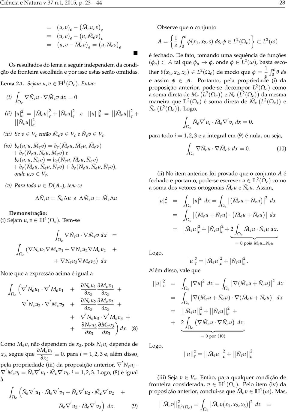 u, Ñ v, one u,v V v Para too u DA, tem-se Ñ u Ñ u e M u M u Demonstração: i Sejam u, v H Ω Tem-se Ω Ñ u M v x Ω N u M v + N u M v + + N u 3 M v 3 x Note que a expressão acima é igual a Ω N u M v + N