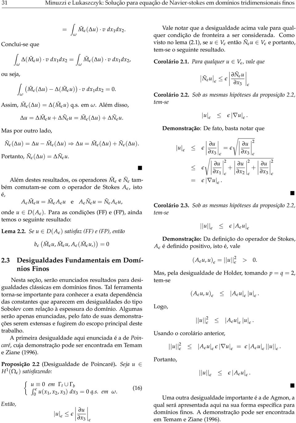 é, A M u M A u e A Ñ u Ñ A u, one u DA Para as conições FF e FP, aina temos o seguinte resultao: Lema Se u DA satisfaz FF e FP, então b M u, M u, A M u, 3 Desigualaes Funamentais em Domínios Finos