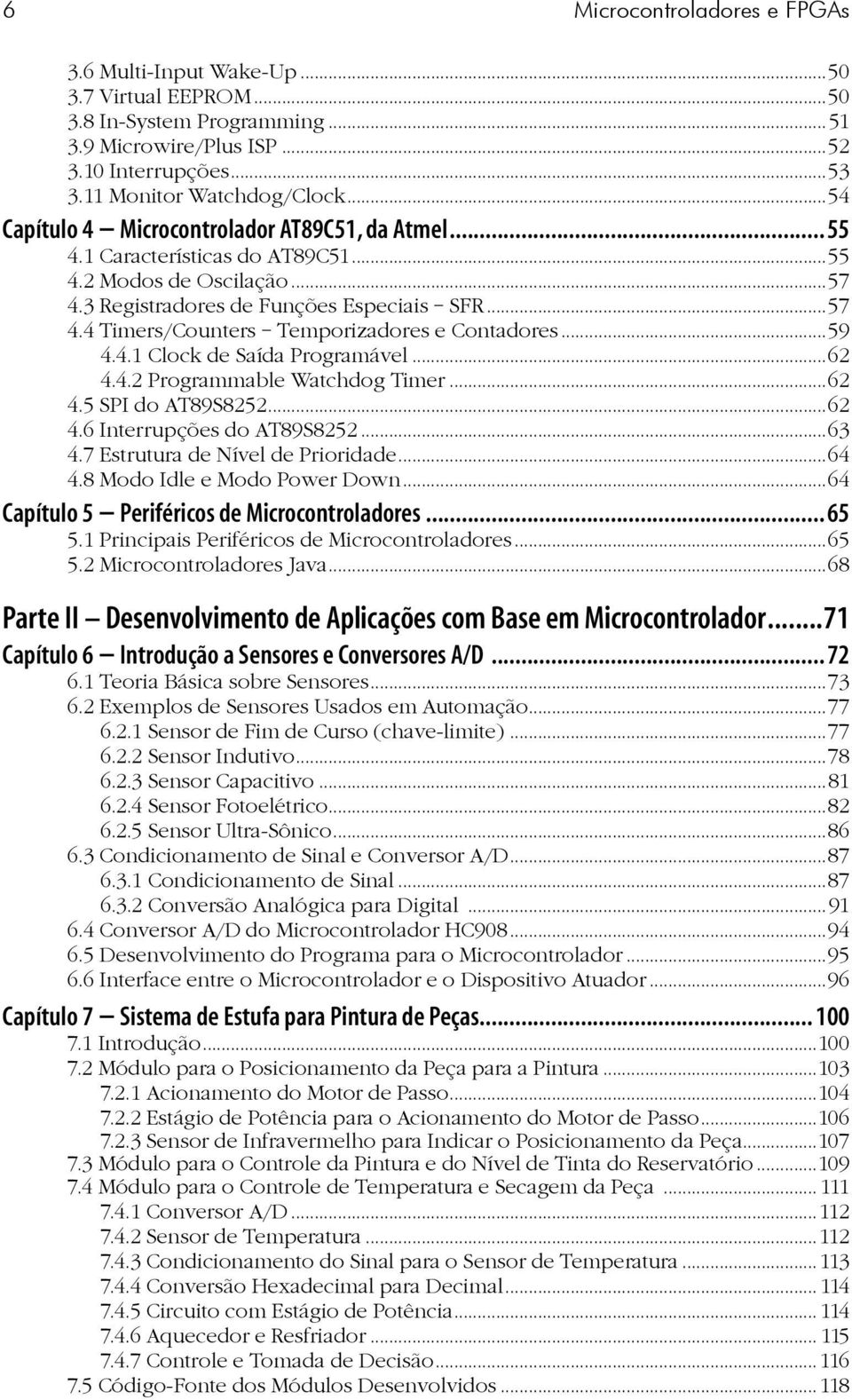 ..59 4.4.1 Clock de Saída Programável...62 4.4.2 Programmable Watchdog Timer...62 4.5 SPI do AT89S8252...62 4.6 Interrupções do AT89S8252...63 4.7 Estrutura de Nível de Prioridade...64 4.