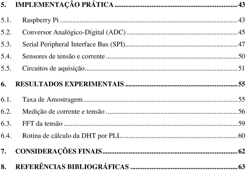 1. Taxa de Amostragem... 55 6.2. Medição de corrente e tensão... 56 6.3. FFT da tensão... 59 6.4.