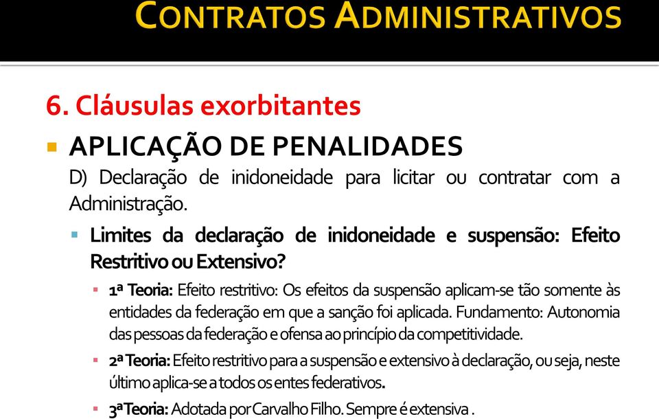 1ª Teoria: Efeito restritivo: Os efeitos da suspensão aplicam-se tão somente às entidades da federação em que a sanção foi aplicada.