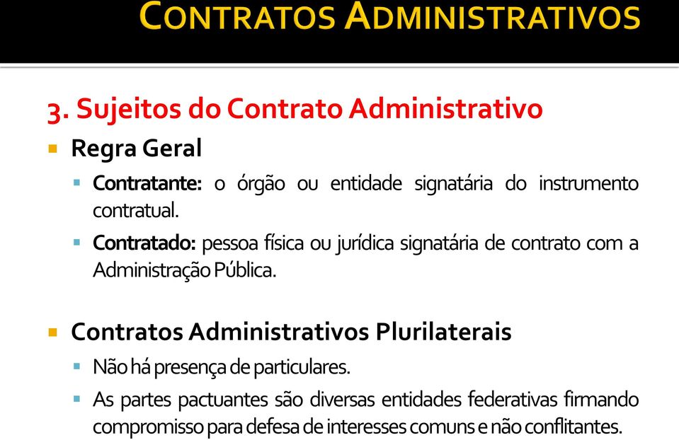 Contratado: pessoa física ou jurídica signatária de contrato com a Administração Pública.
