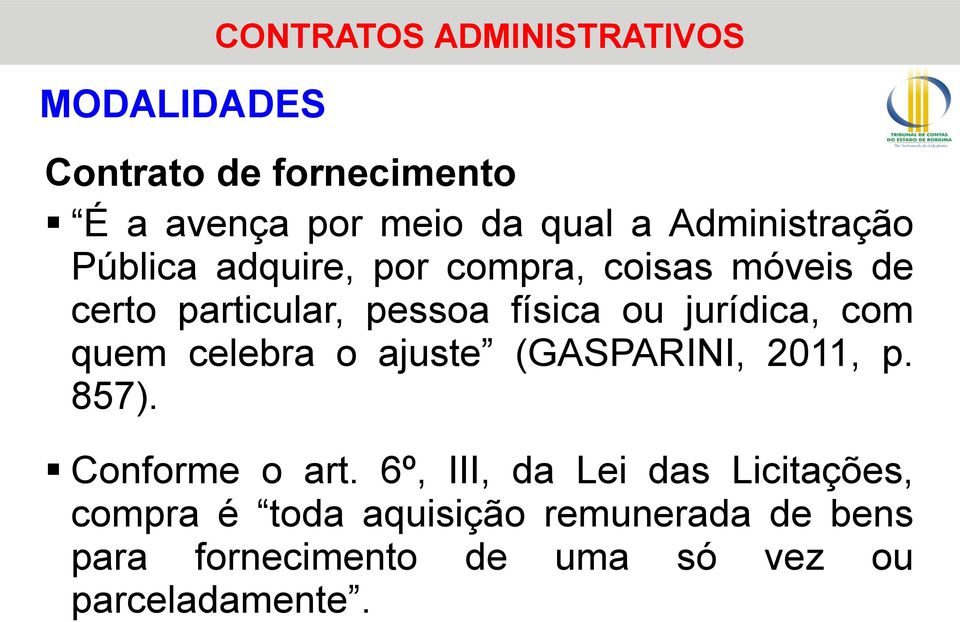 jurídica, com quem celebra o ajuste (GASPARINI, 2011, p. 857). Conforme o art.