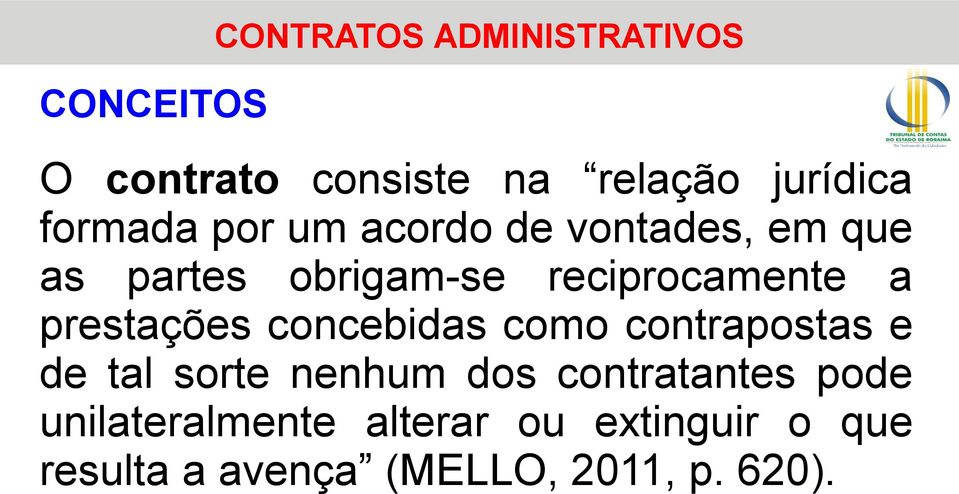 prestações concebidas como contrapostas e de tal sorte nenhum dos contratantes