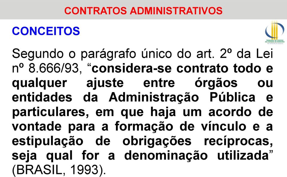 Administração Pública e particulares, em que haja um acordo de vontade para a formação de