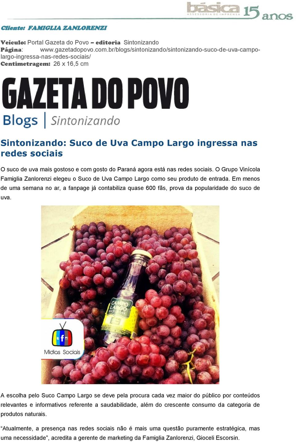 gostoso e com gosto do Paraná agora está nas redes sociais. O Grupo Vinícola Famiglia Zanlorenzi elegeu o Suco de Uva Campo Largo como seu produto de entrada.