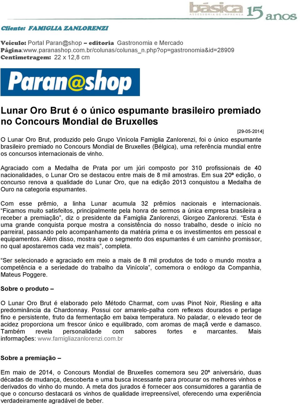 Vinícola Famiglia Zanlorenzi, foi o único espumante brasileiro premiado no Concours Mondial de Bruxelles (Bélgica), uma referência mundial entre os concursos internacionais de vinho.