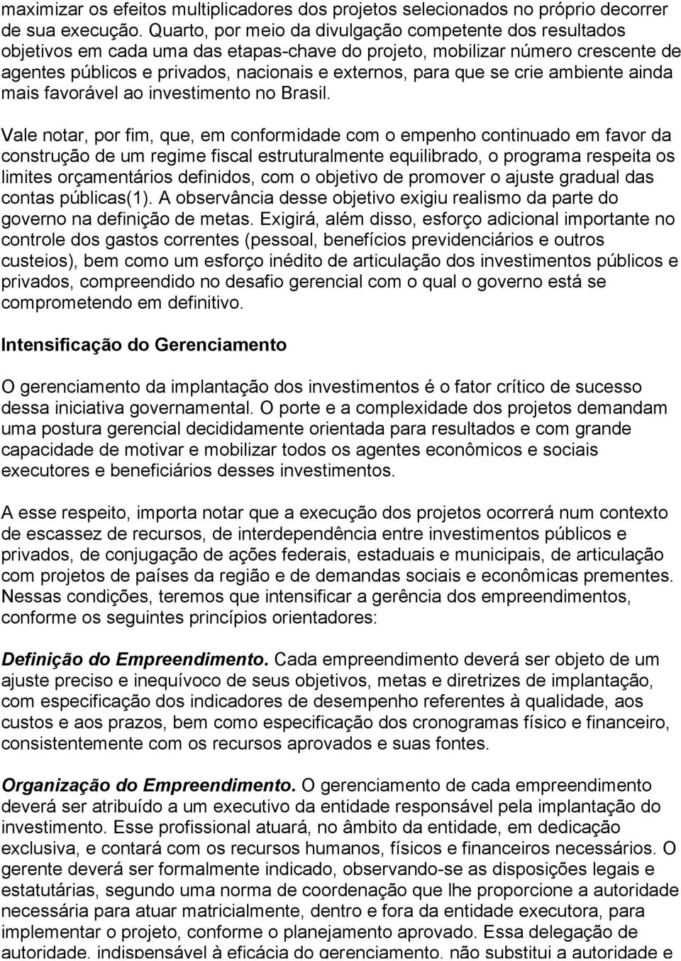 se crie ambiente ainda mais favorável ao investimento no Brasil.