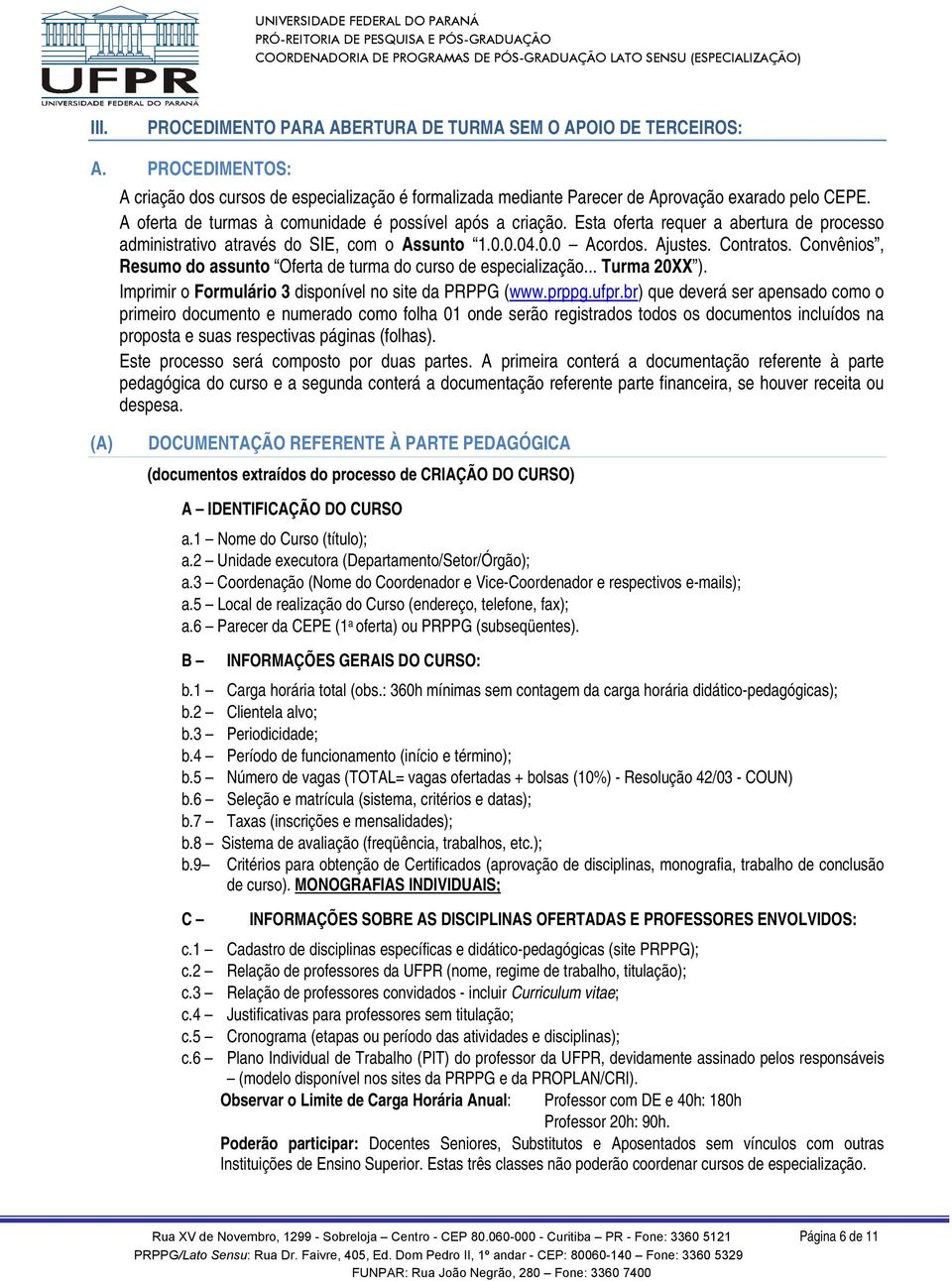 Convênios, Resumo do assunto Oferta de turma do curso de especialização... Turma 20XX ). Imprimir o Formulário 3 disponível no site da PRPPG (www.prppg.ufpr.