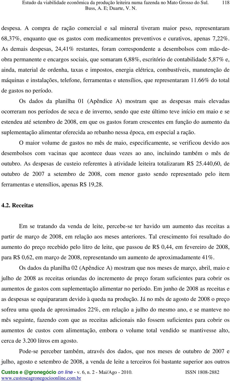 ordenha, taxas e impostos, energia elétrica, combustíveis, manutenção de máquinas e instalações, telefone, ferramentas e utensílios, que representaram 11.66% do total de gastos no período.